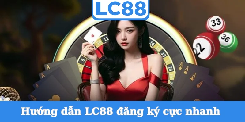 huong-dan-lc88-dang-ky-cuc-nhanh